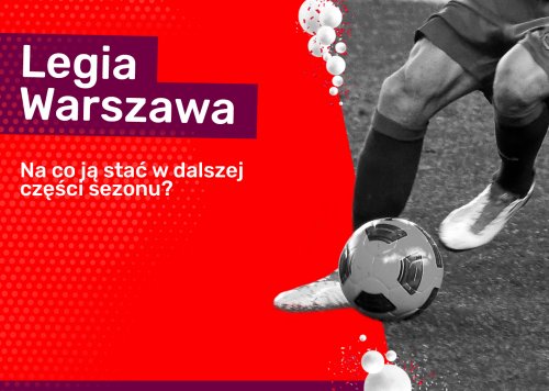 Na co stać Legię Warszawa w dalszej części sezonu!