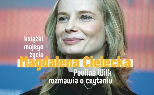 Magdalena Cielecka. Książki Mojego Życia. Na żywo z Big Book Cafe