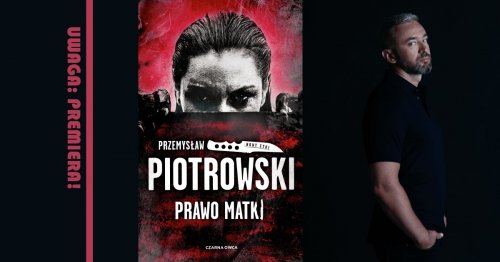 UWAGA PREMIERA! PRAWO MATKI. Przemysław Piotrowski w Big Book Cafe.