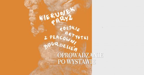Kierunek Paryż, Polskie artystki z pracowni Bourdelle'a - oprowadzanie po wystawie