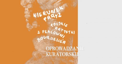 Oprowadzanie Kuratorskie - Kierunek Paryż, Polskie artystki z pracowni Bourdelle'a