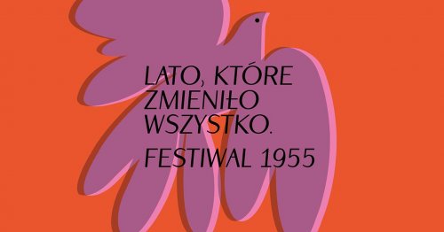 Lato, które zmieniło wszystko - festiwal 1955 - Służewskie Spacery ze sztuką
