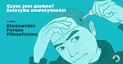 Czym jest piękno? Estetyka nowożytności - spotkanie z cyklu Służewskie Forum Filozoficzne