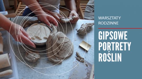 Gipsowe portrety roślin - warsztaty rodzinne
