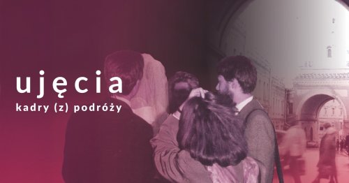 Finał projektu ujęcia - kadry (z) podróży