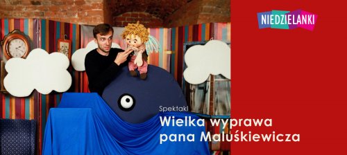 Spektakl Wielka wyprawa pana Maluśkiewicza 