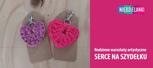 Niedzielanki: Serce na szydełku - artystyczne warsztaty niedzielne