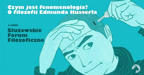 Czym jest fenomenologia? O filozofii Edmunda Husserla