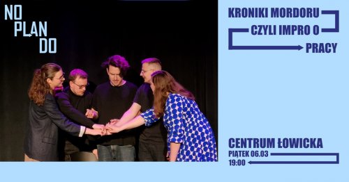 Kroniki Mordu, czyli impro o pracy - komedia improwizowana grupy Noplando