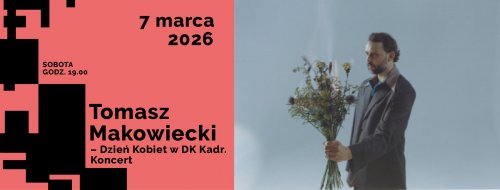 Tomasz Makowiecki - Dzień Kobiet w Domu Kultury Kadr