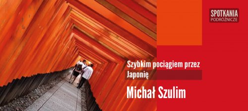 "Szybkim pociągiem przez Japonię" - Michał Szulim