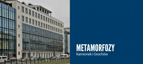 Metamorfozy: Kamionek i Grochów
