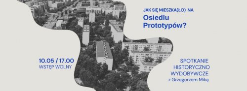 Jak się mieszka(ło) na Osiedlu Prototypów? spotkanie