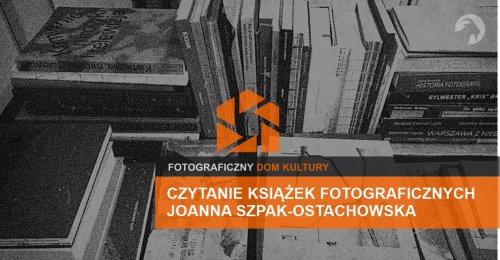 Czytanie książek fotograficznych -Joanna Szpaka-Ostachowska