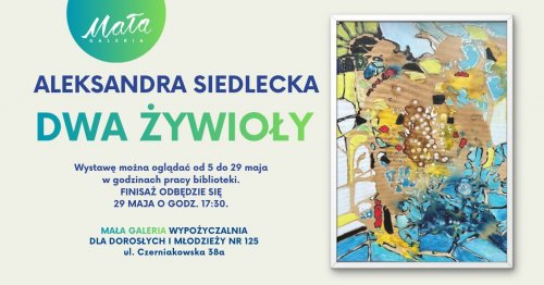 Wystawa malarstwa Aleksandry Siedleckiej pt. „Dwa żywioły”