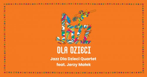 Jazz dla Dzieci Quartet feat. Jerzy Małek - koncert