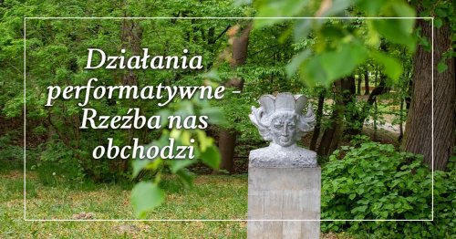 Działania performatywne - Rzeźba nas obchodzi