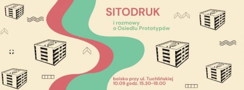 Sitodruk i rozmowy o Osiedlu Prototypów